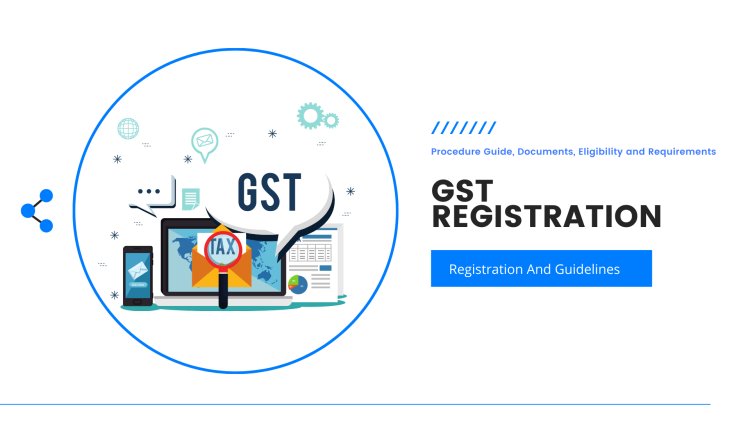 GST Registration Process: Steps, Requirements, Status Checks, Benefits