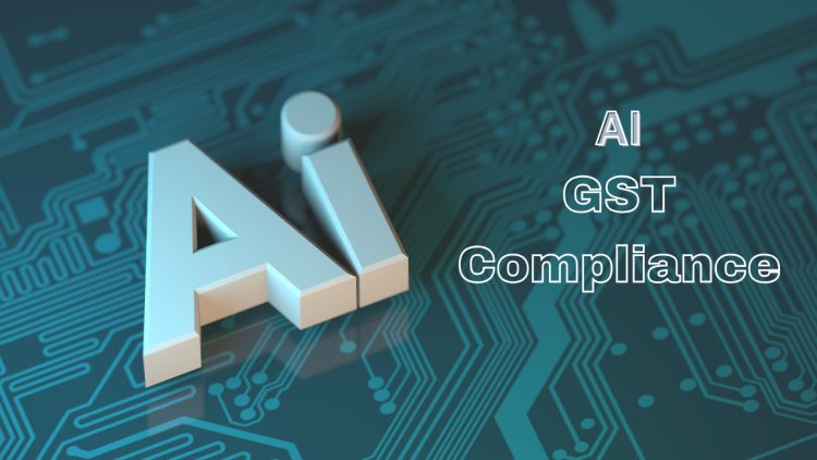 The Role of Artificial Intelligence in GST Compliance: 2025 Guide