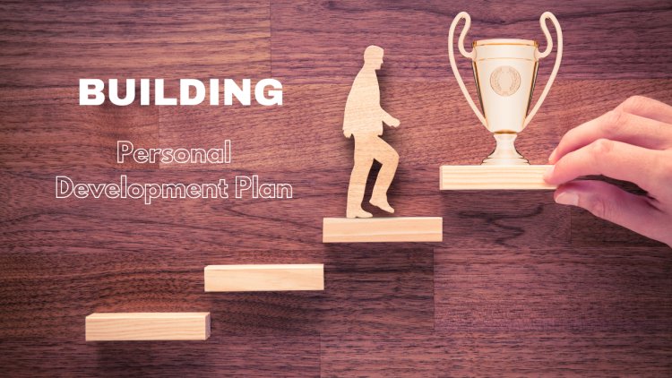 How to Build a Personal Development Plan for Career Success