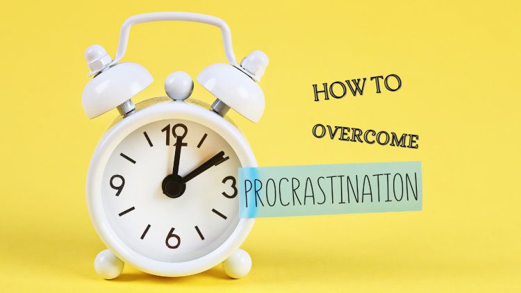 How to Overcome Procrastination: