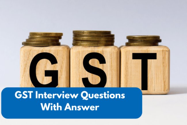 Top 20 GST Interview Questions and Answers