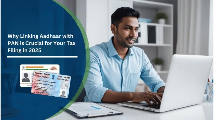 Why Linking Aadhaar with PAN is Crucial for Your Tax Filing in 2025