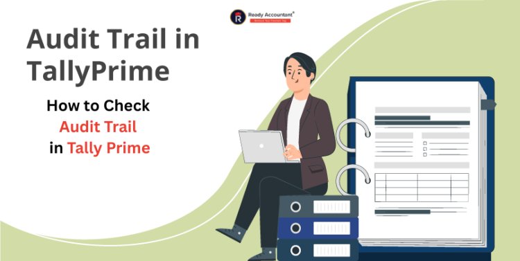 How to Check Audit Trail in Tally Prime