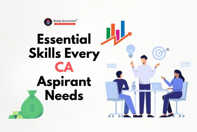 Essential Skills Every CA Aspirant Needs