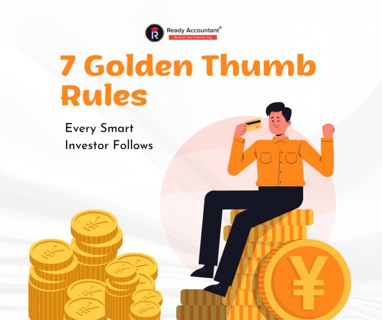 7 Golden Thumb Rules Every Smart Investor Follows