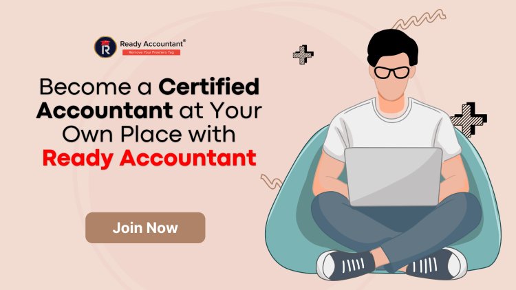 Become a Certified Accountant at Your Own Place with Ready Accountant