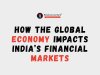 How the Global Economy Impacts India’s Financial Markets
