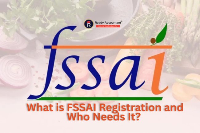 What is FSSAI Registration and Who Needs It? 