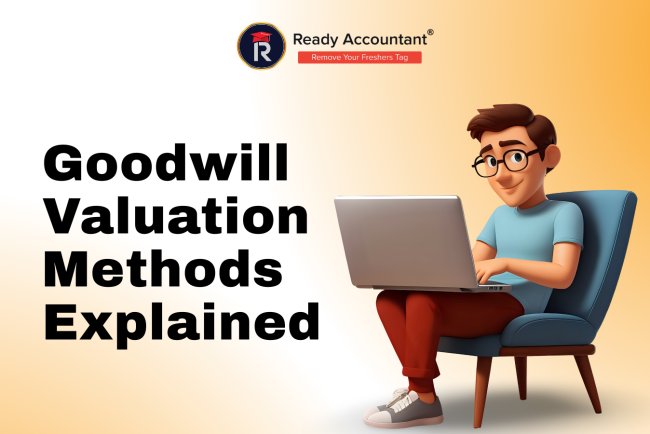 Goodwill Valuation Methods Explained