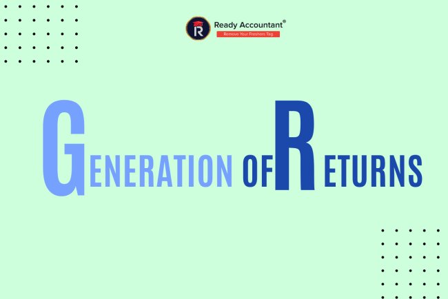 Generation of Returns