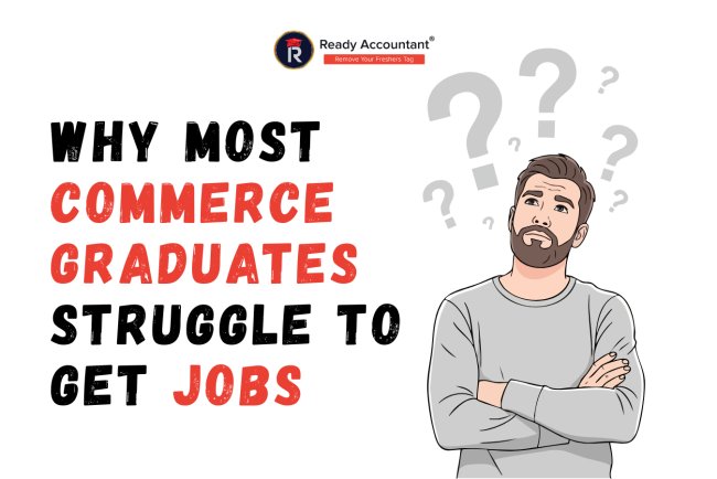Why Most Commerce Graduates Struggle to Get Jobs