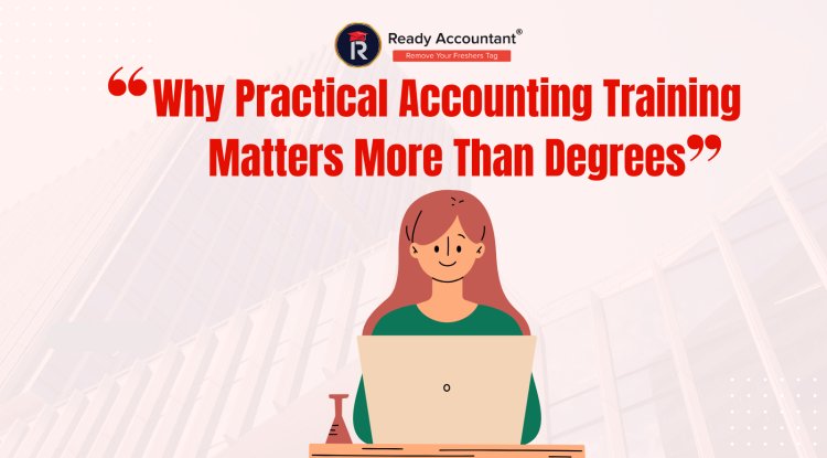 Why Practical Accounting Training Matters More Than Degrees - Ready ...