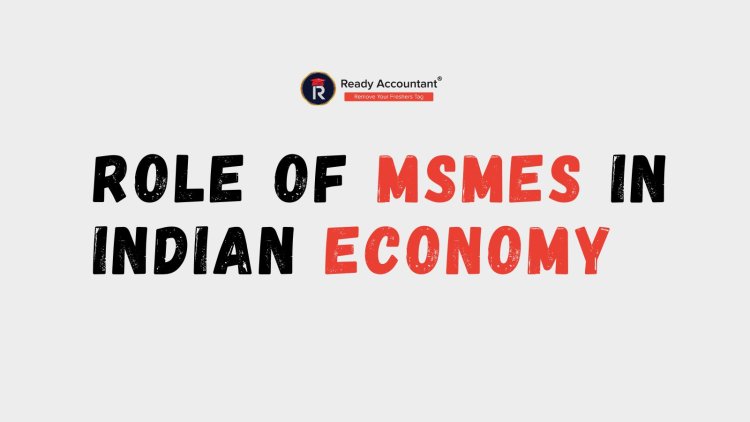 Role of MSMEs in Indian Economy
