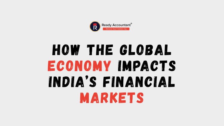 How the Global Economy Impacts India’s Financial Markets