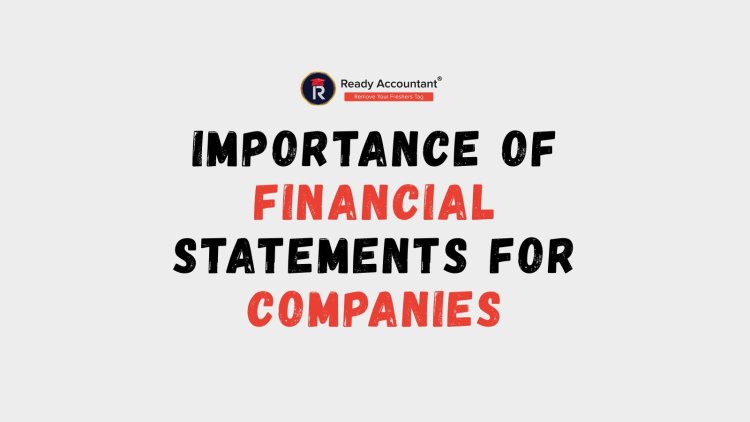 Importance of Financial Statements for Companies