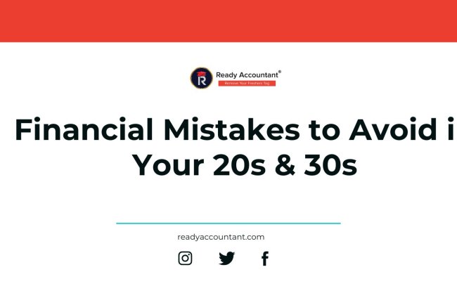 Financial Mistakes to Avoid in Your 20s & 30s
