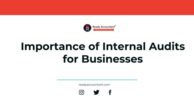 Importance of Internal Audits for Businesses