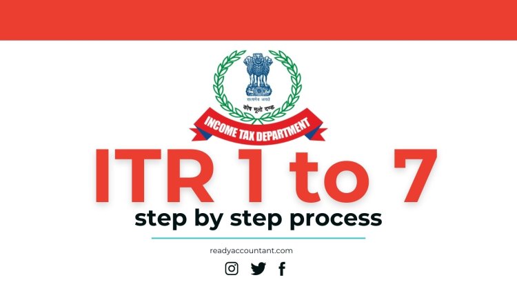ITR 1 to 7 Step by Step Process