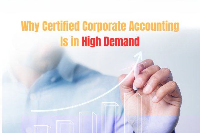 Why Certified Corporate Accounting Is in High Demand