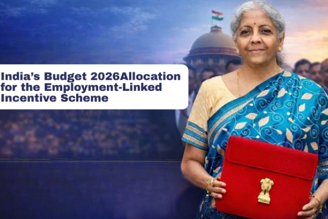India’s Budget 2026 Allocation for the Employment-Linked Incentive Scheme