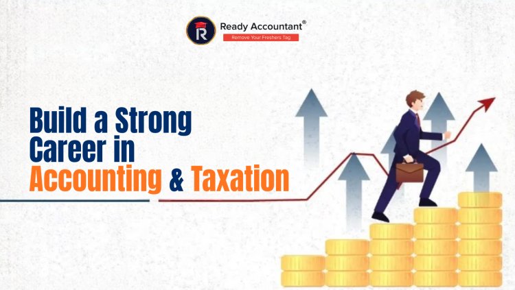 Build a Strong Career in Accounting & Taxation