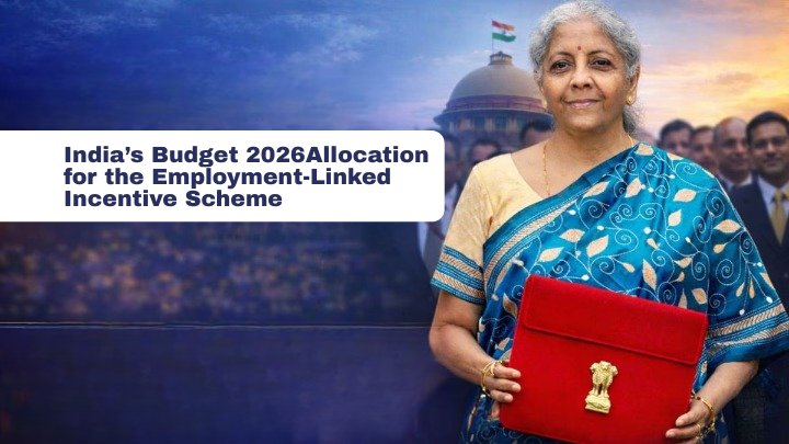 India’s Budget 2026 Allocation for the Employment-Linked Incentive Scheme