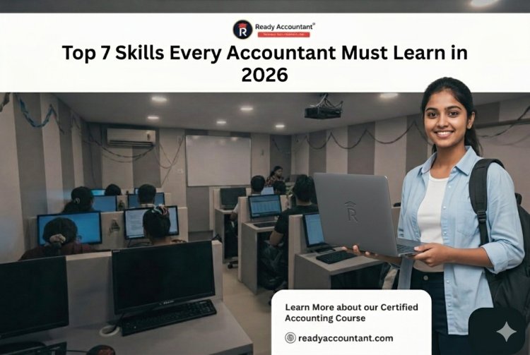 Top 7 Skills Every Accountant Must Learn in 2026