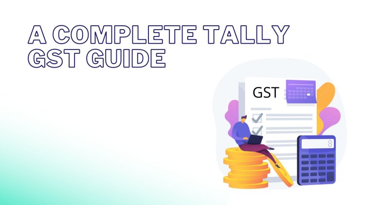 Complete Guide to Tally with GST in 2026: From Basics to Job-Ready Skills